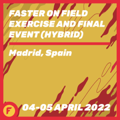 FASTER ON FIELD EXERCISE AND FINAL EVENT  Madrid, April 4-5, 2022